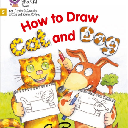 How to Draw Cat and Dog: Phase 5 Set 3 (Big Cat Phonics for Little Wandle Letters and Sounds Revised)