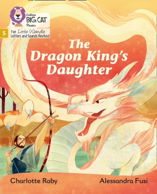 The Dragon King’s Daughter: Phase 5 Set 5 (Big Cat Phonics for Little Wandle Letters and Sounds Revised)