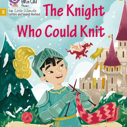 The Knight Who Could Knit: Phase 5 Set 5 (Big Cat Phonics for Little Wandle Letters and Sounds Revised)