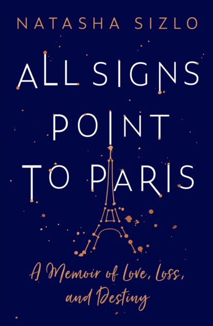 All Signs Point to Paris: A Memoir of Love, Loss and Destiny