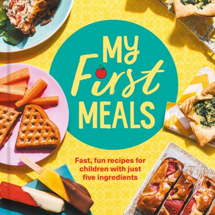 My First Meals Fast fun and easy recipes for