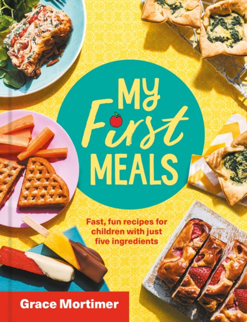My First Meals Fast fun and easy recipes for