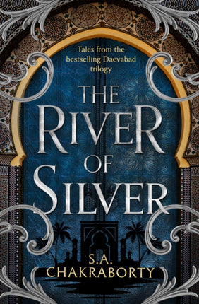 The River of Silver: Tales from the Daevabad Trilogy (The Daevabad Trilogy, Book 4)