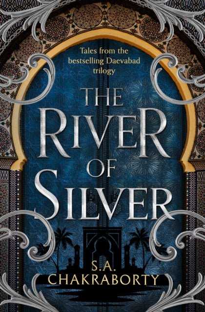 The River of Silver: Tales from the Daevabad Trilogy (The Daevabad Trilogy, Book 4)