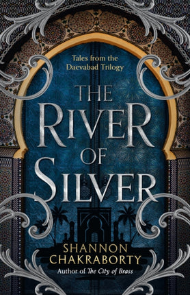 The River of Silver: Tales from the Daevabad Trilogy (The Daevabad Trilogy, Book 4)