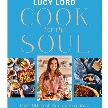 Cook for the Soul: Over 80 fresh, fun and creative recipes to feed your soul