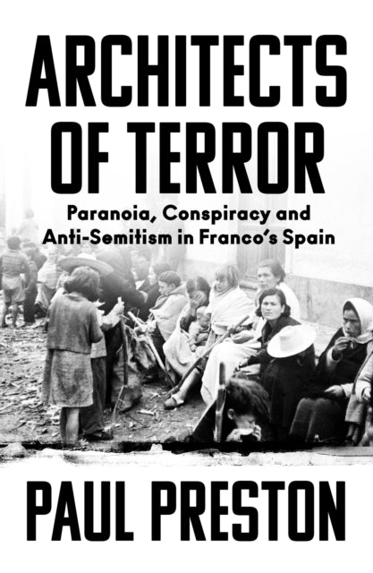 Architects of Terror: Paranoia, Conspiracy and Anti-Semitism in Franco’s Spain