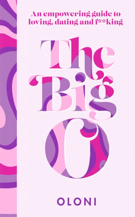 The Big O The ultimate sex and relationship guide