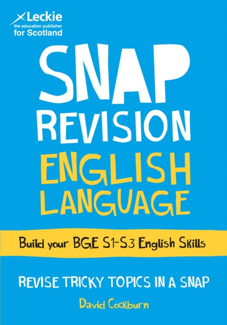 BGE English Language: Revision Guide for S1 to S3 English (Leckie SNAP Revision)