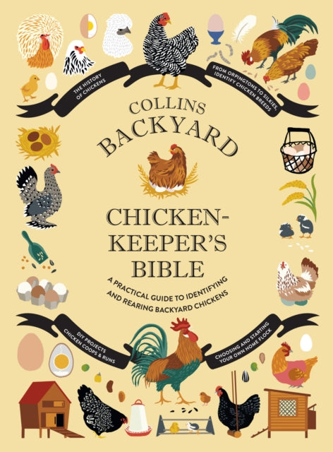 Collins Backyard Chicken-keeper’s Bible: A practical guide to identifying and rearing backyard chickens