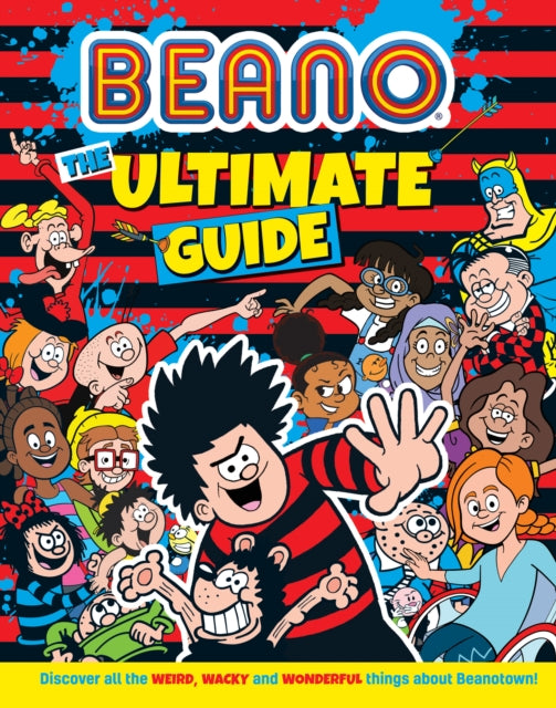 Beano The Ultimate Guide: Discover all the weird, wacky and wonderful things about Beanotown (Beano Non-fiction)