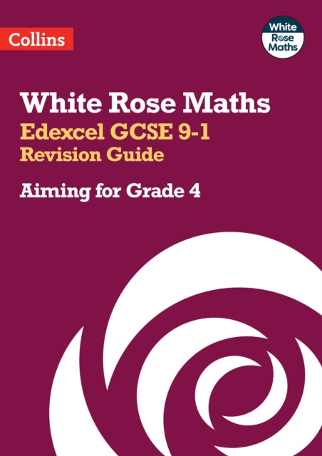 White Rose Maths – Edexcel GCSE 9-1 Revision Guide: Aiming for Grade 4: Ideal for the 2024 and 2025 exams