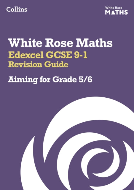 White Rose Maths – Edexcel GCSE 9-1 Revision Guide: Aiming for Grade 5/6: Ideal for the 2024 and 2025 exams