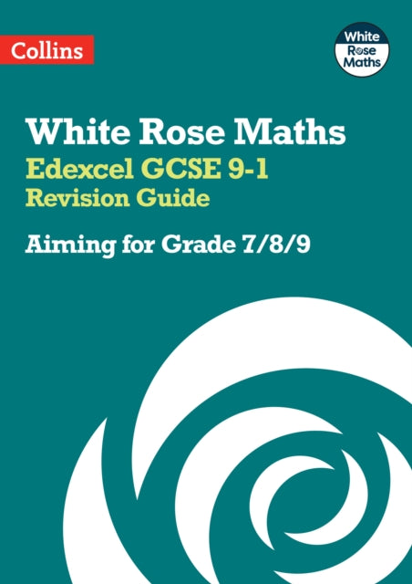 White Rose Maths – Edexcel GCSE 9-1 Revision Guide: Aiming for Grade 7/8/9: Ideal for the 2024 and 2025 exams