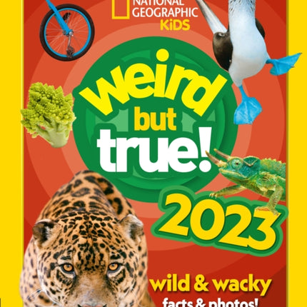 Weird but true! 2023: wild and wacky facts & photos! (National Geographic Kids)