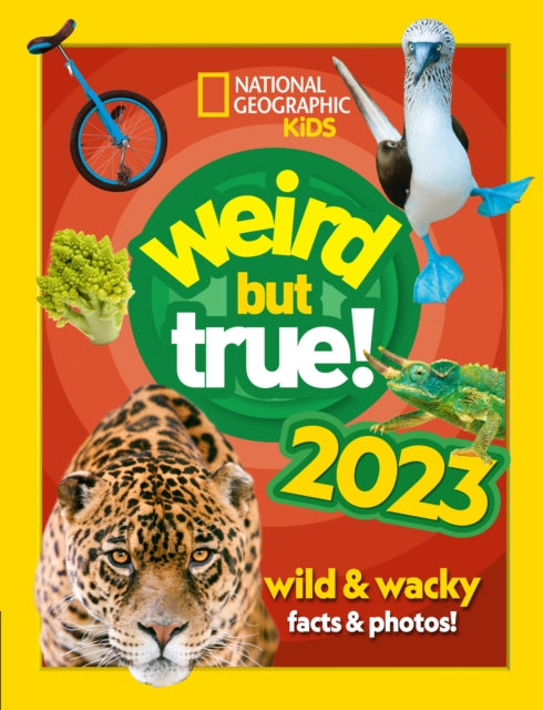 Weird but true! 2023: wild and wacky facts & photos! (National Geographic Kids)