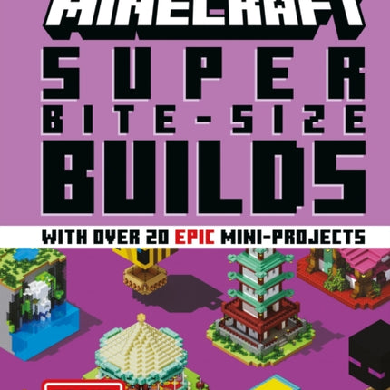 MINECRAFT SUPER BITE-SIZE BUILDS