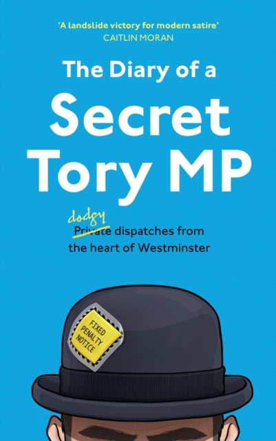 The Diary of a Secret Tory MP