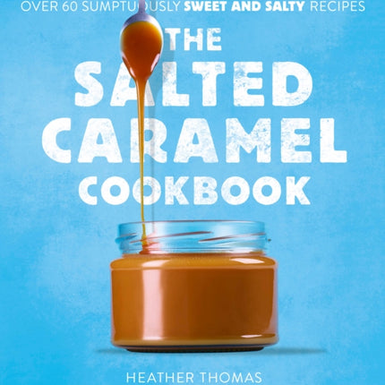 The Salted Caramel Cookbook