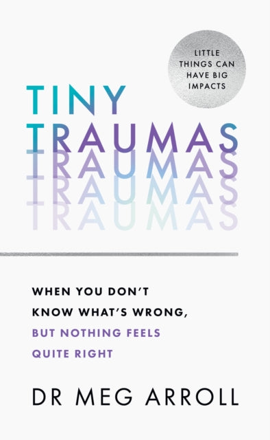 Tiny Traumas: When you don’t know what’s wrong, but nothing feels quite right