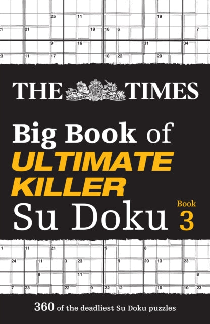 The Times Big Book of Ultimate Killer Su Doku book 3: 360 of the deadliest Su Doku puzzles (The Times Su Doku)