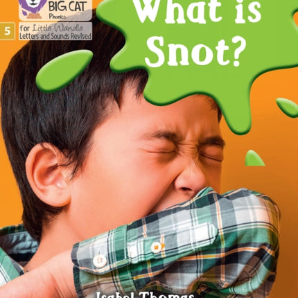 What is snot?: Phase 5 Set 3 (Big Cat Phonics for Little Wandle Letters and Sounds Revised)