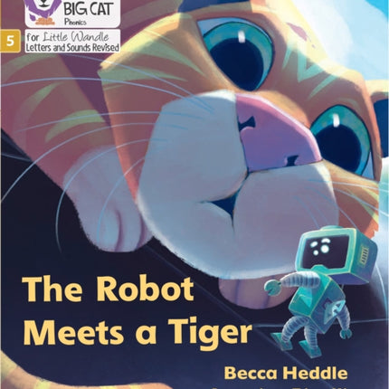 The Robot Meets a Tiger: Phase 5 Set 2 (Big Cat Phonics for Little Wandle Letters and Sounds Revised)