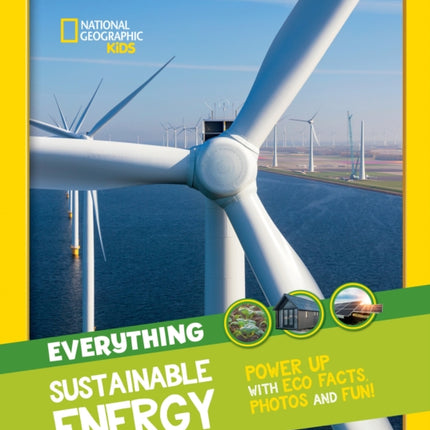 Everything: Sustainable Energy: Power up with eco facts photos and fun! (National Geographic Kids)