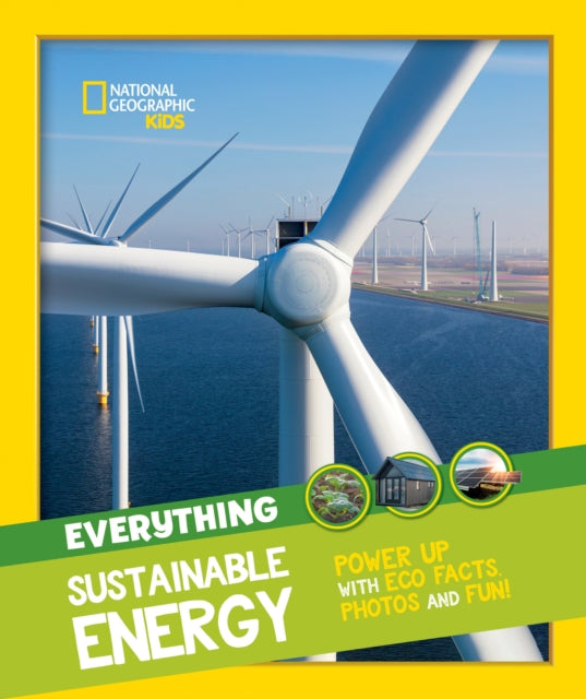 Everything: Sustainable Energy: Power up with eco facts photos and fun! (National Geographic Kids)