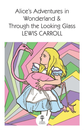 Alice’s Adventures in Wonderland and Through the Looking Glass (Collins Classics)