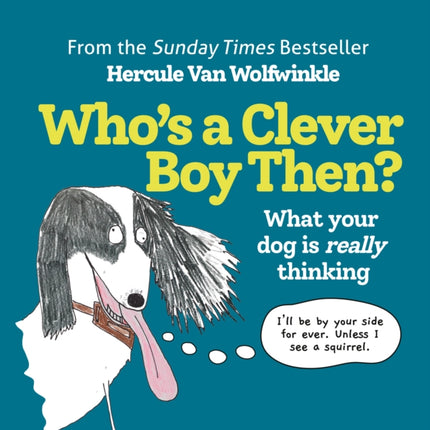 Who’s a Clever Boy, Then?: What your dog is really thinking