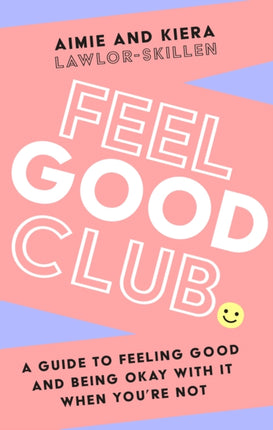 Feel Good Club: A guide to feeling good and being okay with it when you’re not