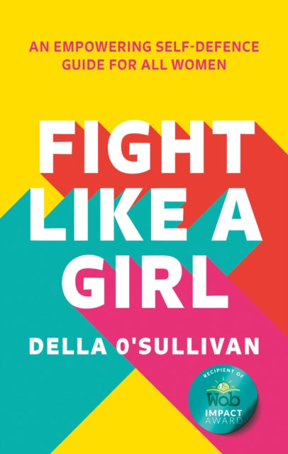 Fight Like a Girl An empowering selfdefence guide