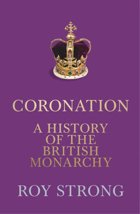 Coronation: A History of the British Monarchy