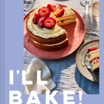 I’ll Bake!: Something delicious for every occasion