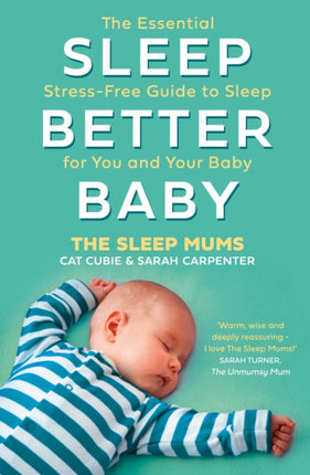 Sleep Better, Baby: The Essential Stress-Free Guide to Sleep for You and Your Baby