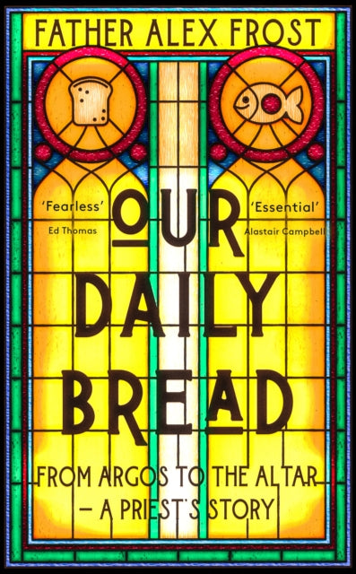 Our Daily Bread From Argos to the Altar  a Priests Story