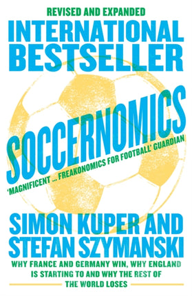 Soccernomics (2022 World Cup Edition): Why France and Germany Win, Why England Is Starting to and Why The Rest of the World Loses