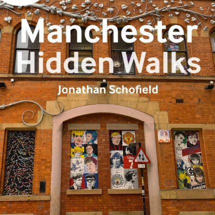 A-Z Manchester Hidden Walks: Discover 20 routes in and around the city