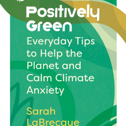 Positively Green: Everyday tips to help the planet and calm climate anxiety (National Trust)