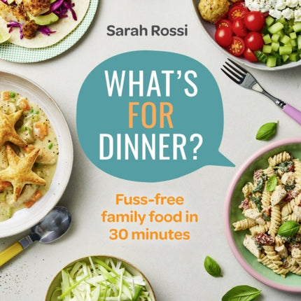 What’s For Dinner?: 30-minute quick and easy family meals. The Sunday Times bestseller from the Taming Twins fuss-free family food blog