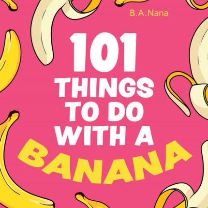 101 Things to Do With a Banana