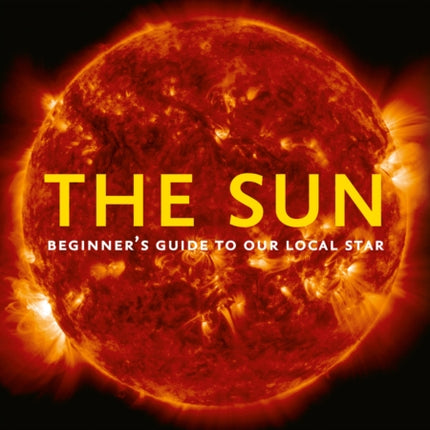 The Sun: Beginner’s guide to our local star