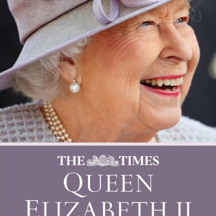 The Times Queen Elizabeth II: Commemorating her life and reign 1926 – 2022