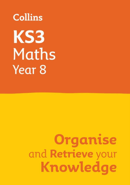 KS3 Maths Year 8: Organise and retrieve your knowledge: Ideal for Year 8 (Collins KS3 Revision)