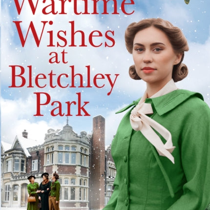 Wartime Wishes at Bletchley Park (The Bletchley Park Girls, Book 3)