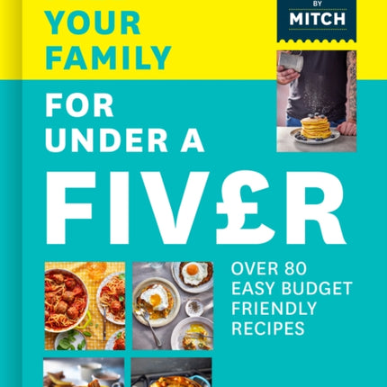 Feed Your Family for Under a Fiver: Over 80 budget-friendly, super simple recipes for the whole family from TikTok star Meals by Mitch