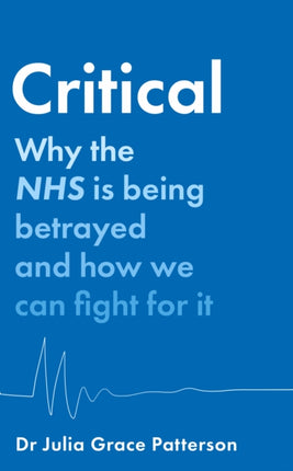 Critical Why the NHS is being betrayed and how we