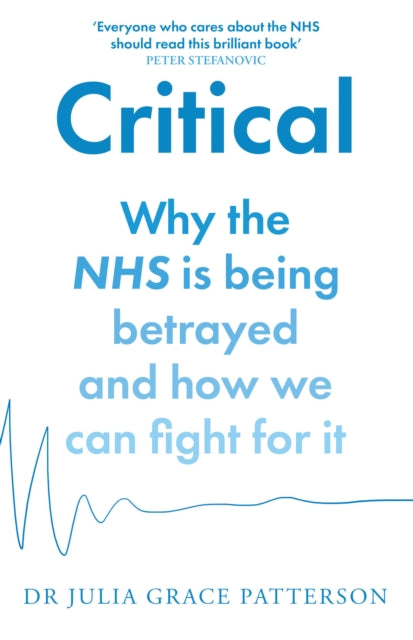 Critical: Why the NHS is being betrayed and how we can fight for it