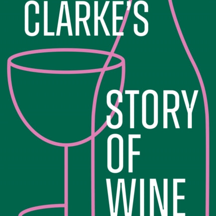 Oz Clarke’s Story of Wine: 8000 Years, 100 Bottles